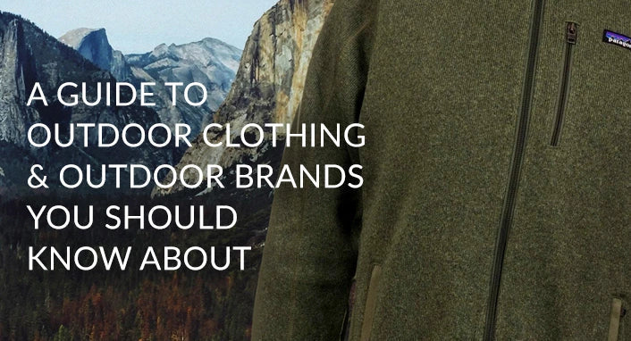 A Guide To Outdoor Clothing & Brands You Should Know About