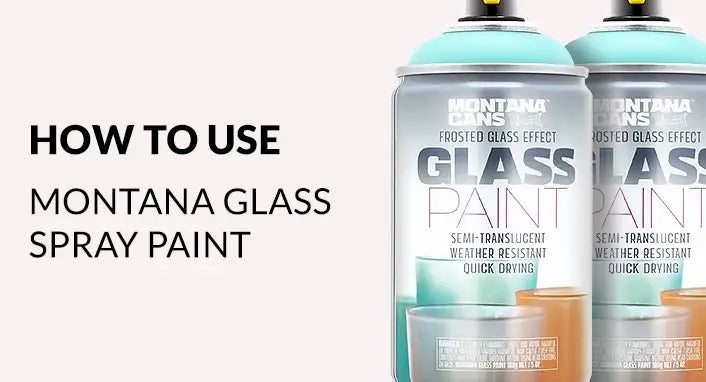 How to Use Montana Glass Spray Paint