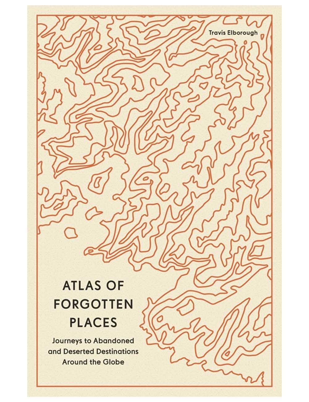 Atlas of Forgotten Places book cover with orange contour map and Travis Elborough
