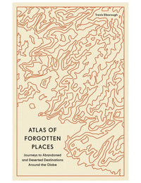 Atlas of Forgotten Places Book by Travis Elborough