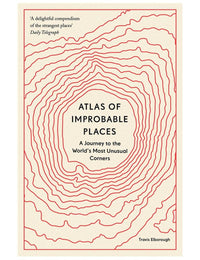 Atlas of Improbable Places Book by Travis Elborough