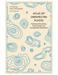 Atlas of Unexpected Places Book by Travis Elborough