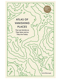 Atlas of Vanishing Places Book by Travis Elborough